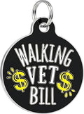 Bad Tags Personalized Dog and Cat ID Tags in 25+ Designs and 2 Sizes - 5 Lines of Custom Engraved Text - Funny Cute Personalized Pet Tags (Walking Vet Bill - Black, Small (1 inch))